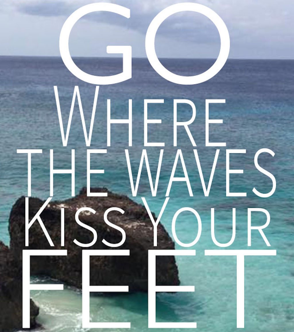 Go Where The Waves Kiss your Feet